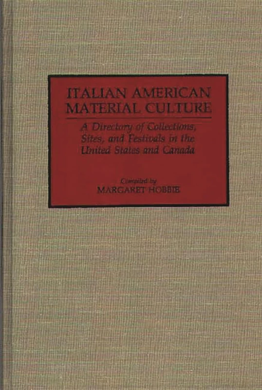 Italian American Material Culture: A Directory of Collections, Sites, and Festivals in the United States and Canada: 4