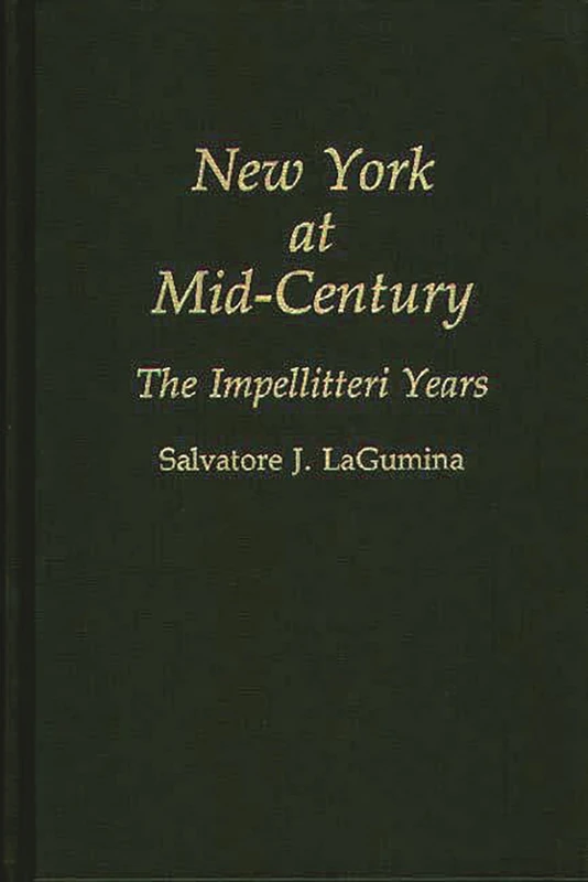 New York at Mid-Century: The Impellitteri Years: 147 (Contributions in American History)