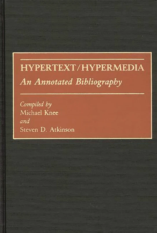 Hypertext/Hypermedia: An Annotated Bibliography: 0005 (Bibliographies and Indexes in Science and Technology)