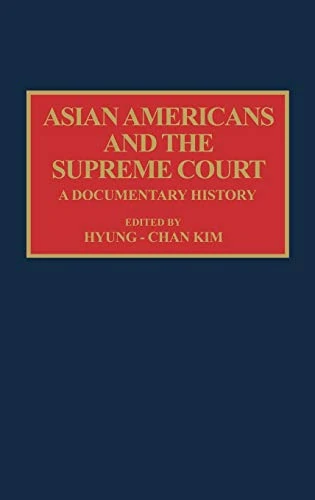 Asian Americans and the Supreme Court: A Documentary History (Documentary Reference Collections)