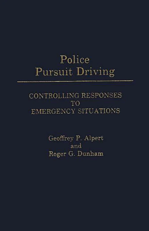 Police Pursuit Driving: Controlling Responses to Emergency Situations: 27 (Contributions in Criminology and Penology) - Image 1