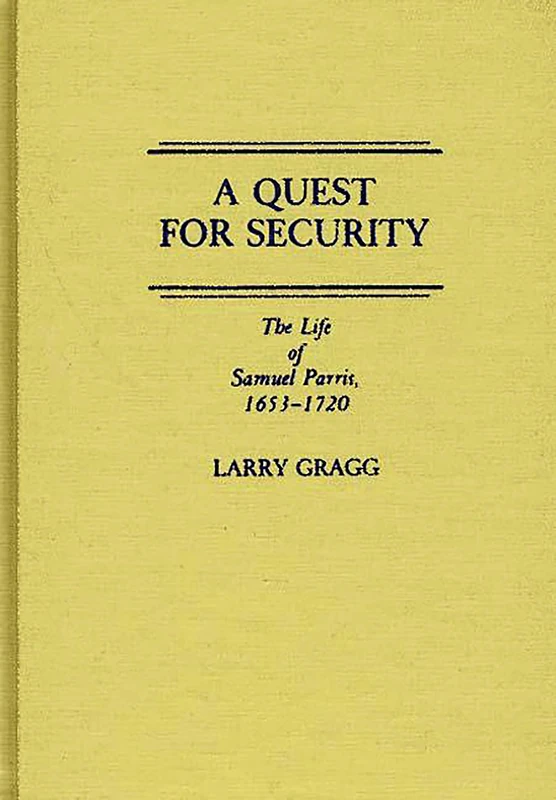 A Quest for Security: The Life of Samuel Parris, 1653-1720: 142 (Contributions in American History) - Image 1