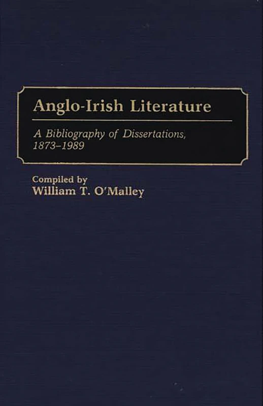 Anglo-Irish Literature: A Bibliography of Dissertations, 1873-1989 (Bibliographies and Indexes in World Literature)