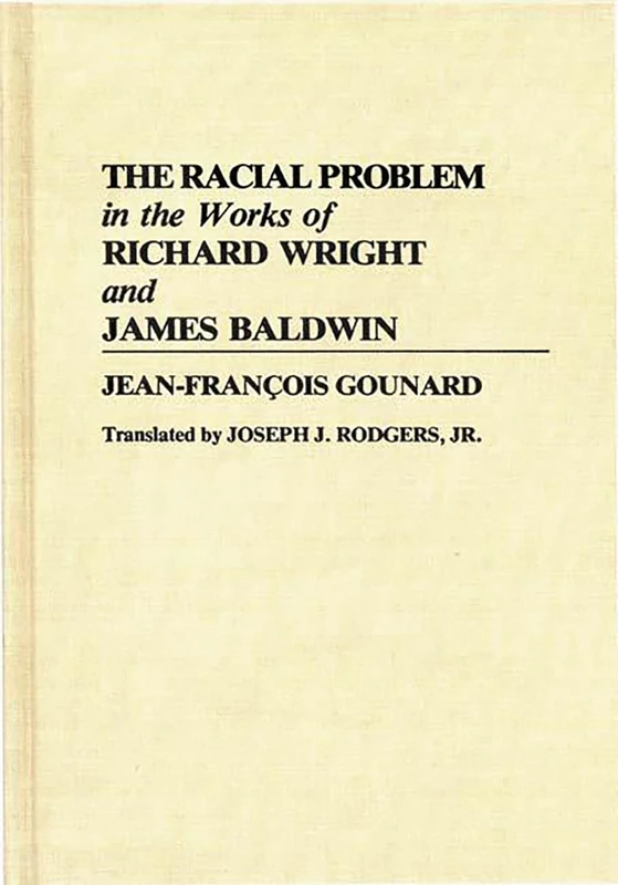 The Racial Problem in the Works of Richard Wright and James Baldwin: 140 (Contributions in Afro-American and African Studies: Contempo)