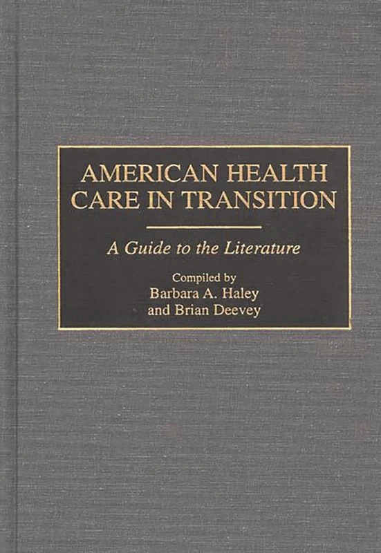 American Health Care in Transition: A Guide to the Literature: 14 (Bibliographies and Indexes in Medical Studies)