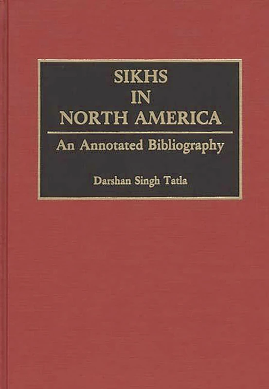 Sikhs in North America: An Annotated Bibliography (Bibliographies and Indexes in Sociology)