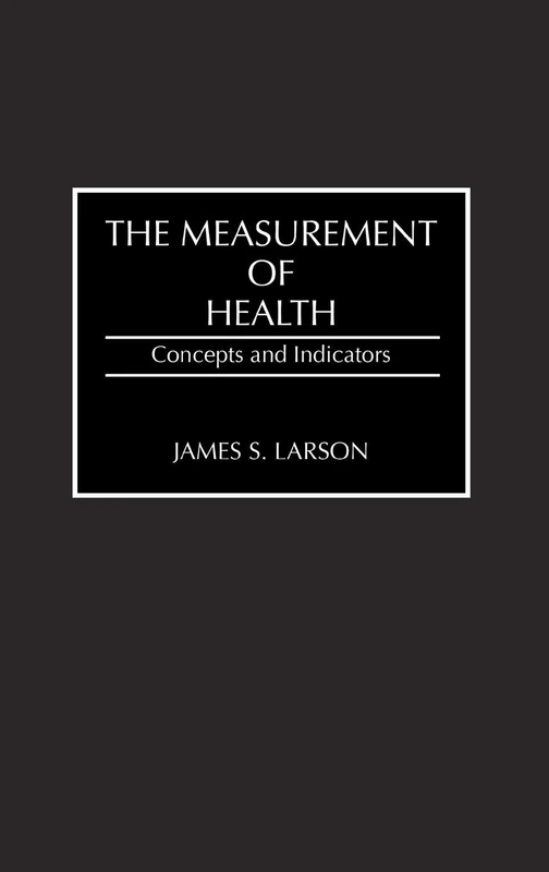 The Measurement of Health: Concepts and Indicators: 31 (Contributions in Medical Studies)