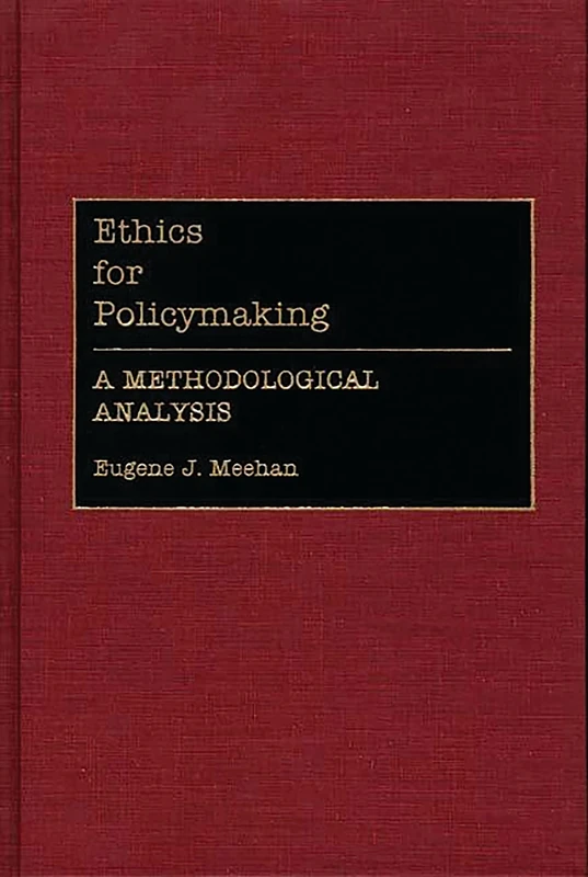 Ethics for Policymaking: A Methodological Analysis: 257 (Contributions in Political Science)