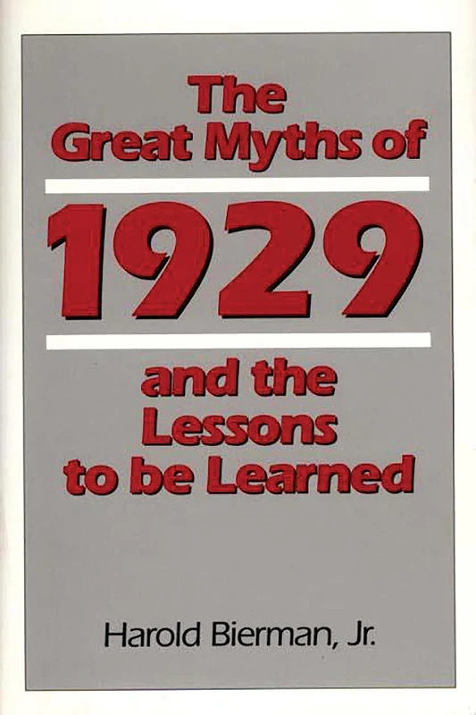 The Great Myths of 1929 and the Lessons to Be Learned: 118 (Contributions in Economics and Economic History)