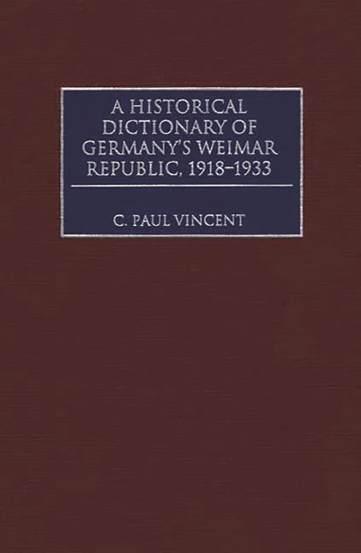 A Historical Dictionary of Germany's Weimar Republic, 1918-1933