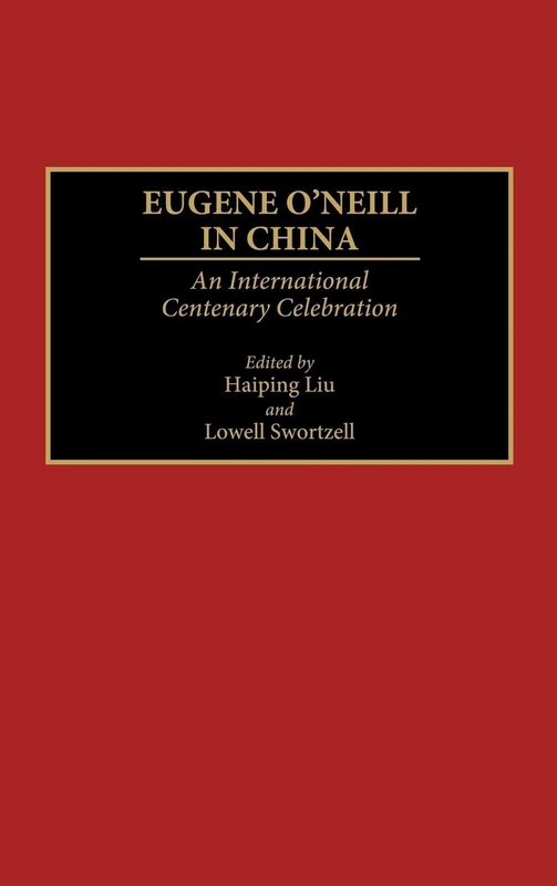 Eugene O'Neill in China: An International Centenary Celebration: 44 (Contributions in Drama and Theatre Studies)