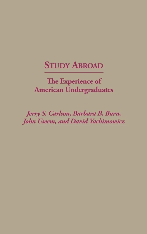Study Abroad: The Experience of American Undergraduates: 37 (Contributions to the Study of Education)