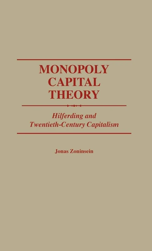 Monopoly Capital Theory: Hilferding and Twentieth-Century Capitalism: 115 (Contributions in Economics and Economic History)