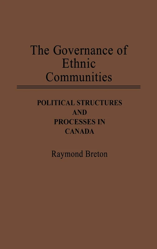 The Governance of Ethnic Communities: Political Structures and Processes in Canada: 26 (Contributions in Political Science)