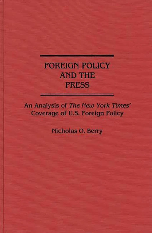 Foreign Policy and the Press: An Analysis of The New York Times' Coverage of U.S. Foreign Policy: 20 (Contributions to the Study of Mass Media and Communications) - Image 1