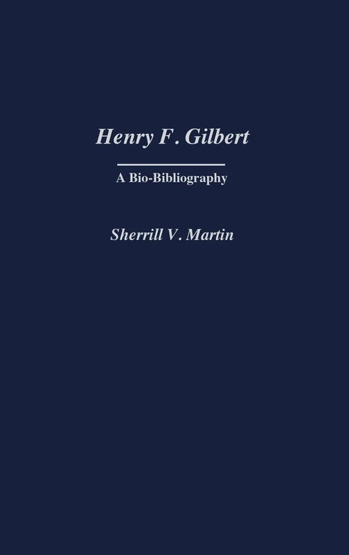 Henry F. Gilbert: A Bio-Bibliography: 93 (Bio-Bibliographies in Music)