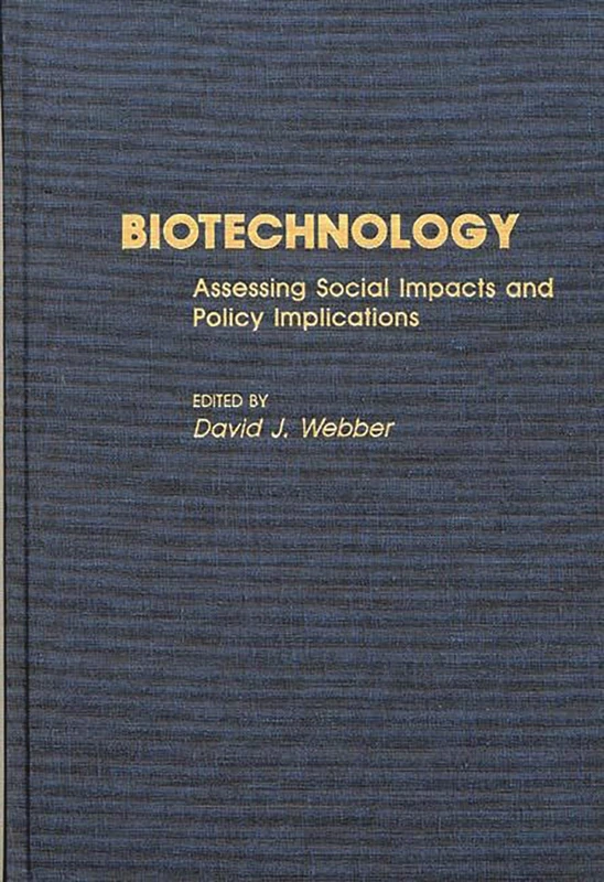 Biotechnology: Assessing Social Impacts and Policy Implications: 260 (Contributions in Political Science)