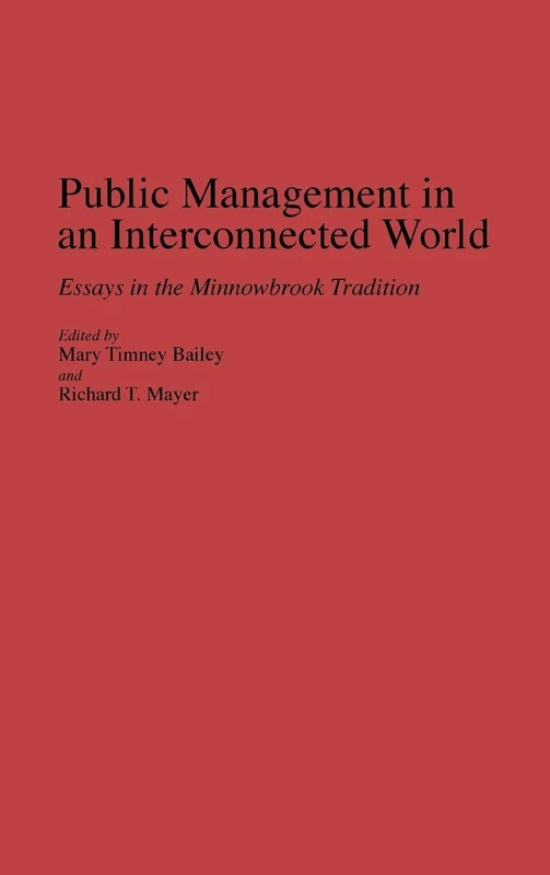 Public Management in an Interconnected World: Essays in the Minnowbrook Tradition: 293 (Contributions in Political Science)