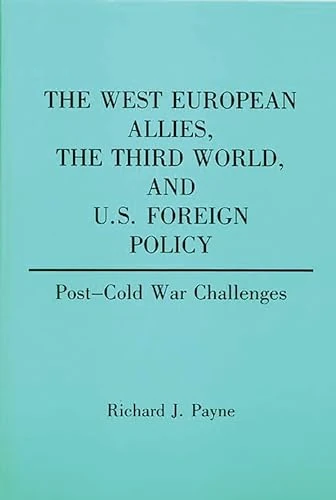 The West European Allies, the Third World, and U.S. Foreign Policy: Post-Cold War Challenges: 282 (Contributions in Political Science)