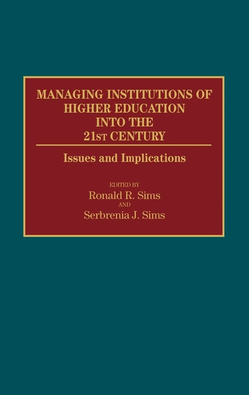 Managing Institutions of Higher Education into the 21st Century: Issues and Implications: 48 (Contributions to the Study of Education)