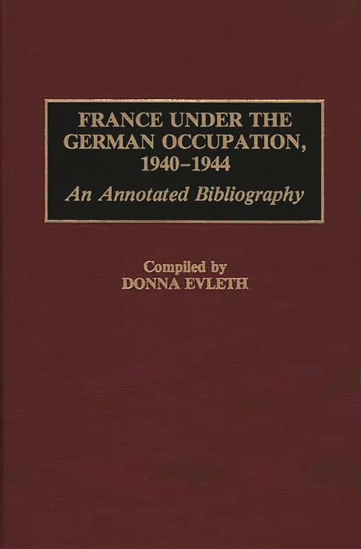France Under the German Occupation, 1940-1944: An Annotated Bibliography (Bibliographies and Indexes in World History)