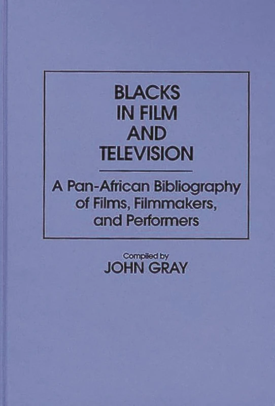 Blacks in Film and Television: A Pan-African Bibliography of Films, Filmmakers, and Performers (Bibliographies and Indexes in Afro-American and African Studies)