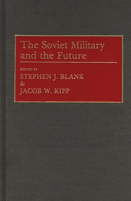 The Soviet Military and the Future: 0130 (Contributions in Military Studies)