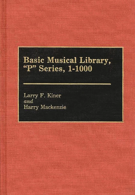 Basic Musical Library, P Series, 1-1000 (Discographies: Association for Recorded Sound Collections Discographic Reference)