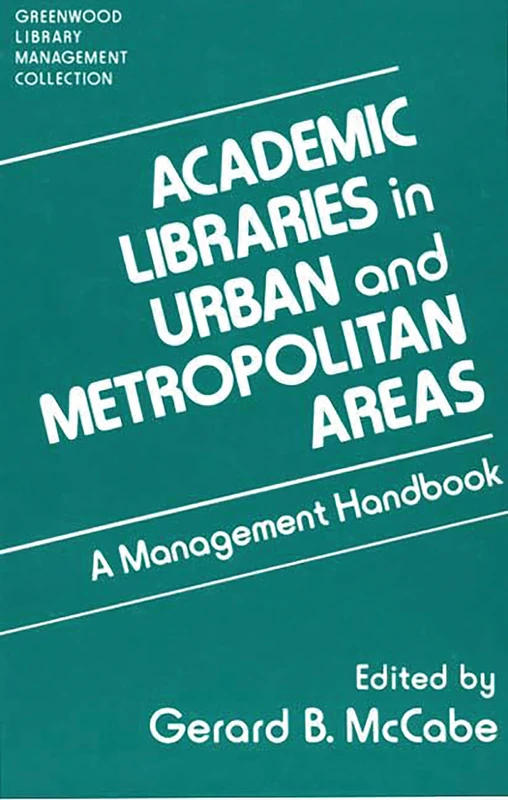 Academic Libraries in Urban and Metropolitan Areas: A Management Handbook (Libraries Unlimited Library Management Collection)