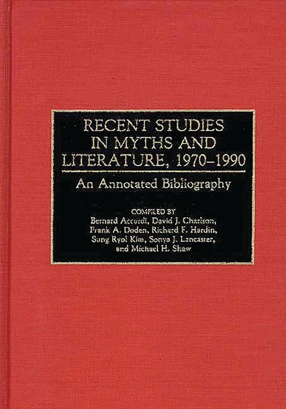 Recent Studies in Myths and Literature, 1970-1990: An Annotated Bibliography (Bibliographies and Indexes in World Literature)