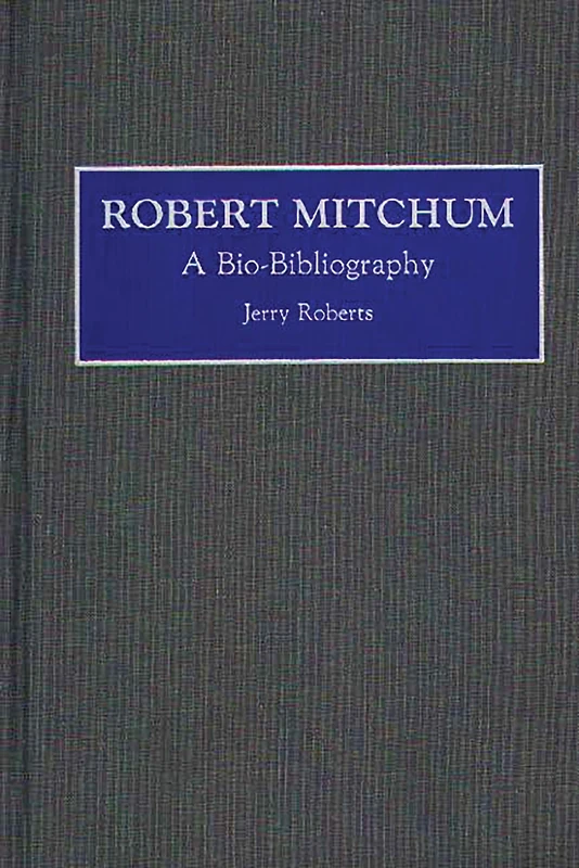 Robert Mitchum : A Bio-Bibliography
