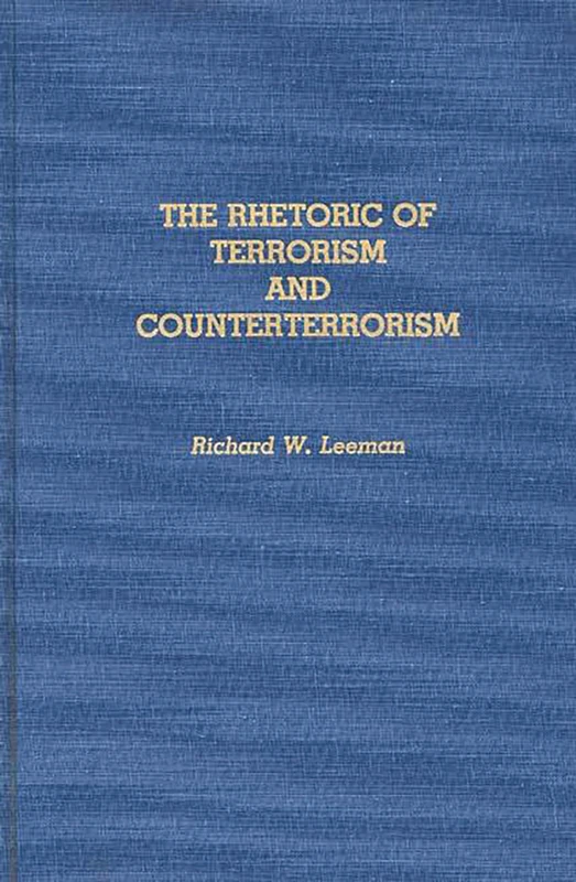 The Rhetoric of Terrorism and Counterterrorism (Contributions to the Study of Mass Media and Communications)