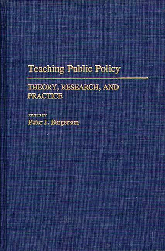 Teaching Public Policy: Theory, Research, and Practice: 268 (Contributions in Political Science)