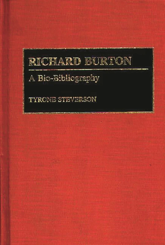 Richard Burton: A Bio-Bibliography: 0031 (Bio-Bibliographies in the Performing Arts)
