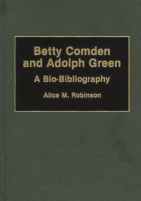Betty Comden and Adolph Green: A Bio-Bibliography (Bio-Bibliographies in the Performing Arts)