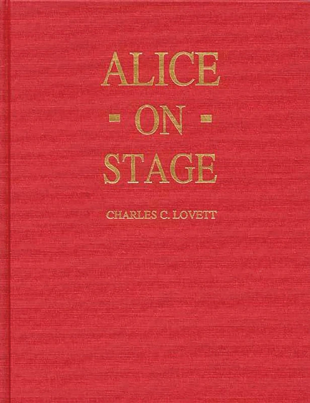 Alice on Stage: A History of the Early Theatrical Productions of Alice in Wonderland