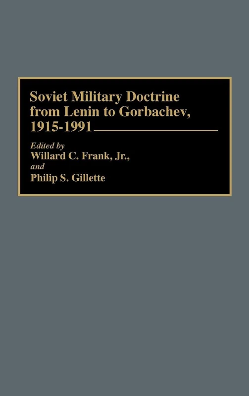 Soviet Military Doctrine from Lenin to Gorbachev, 1915-1991: 0125 (Contributions in Military Studies)