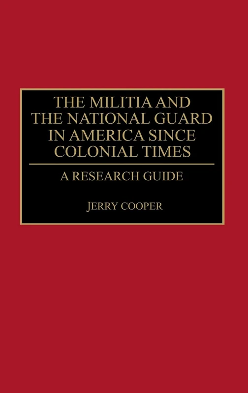 The Militia and the National Guard in America Since Colonial Times: A Research Guide (Research Guides in Military Studies)