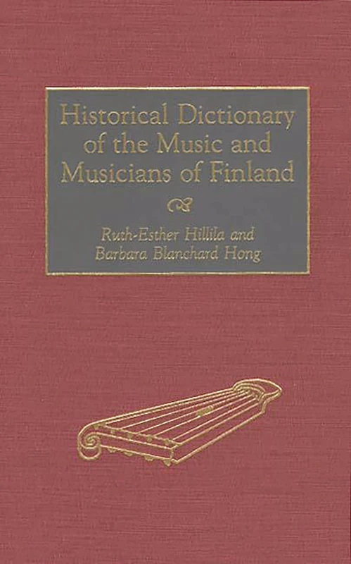 Historical Dictionary of the Music and Musicians of Finland (Contributions to the Study of)