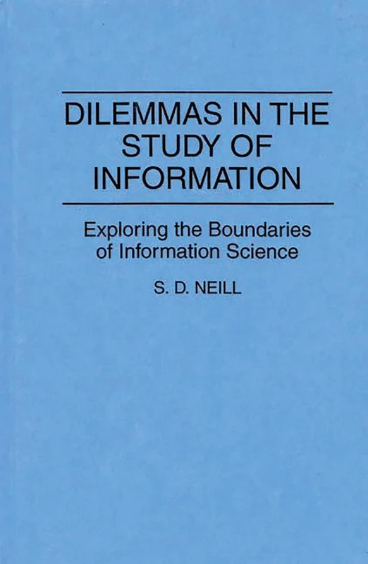 Dilemmas in the Study of Information: Exploring the Boundaries of Information Science (Contributions in Librarianship and Information Science)