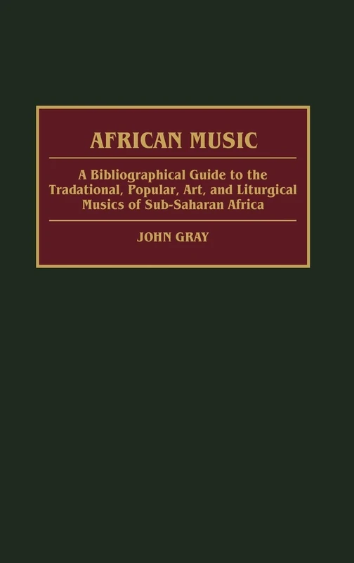 African Music: A Bibliographical Guide to the Traditional, Popular, Art, and Liturgical Musics of Sub-Saharan Africa (African Special Bibliographic Series)