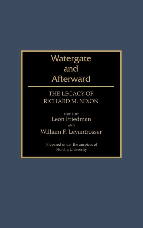 Watergate and Afterward: The Legacy of Richard M. Nixon: 0274 (Contributions in Political Science)