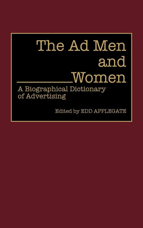 The Ad Men and Women: A Biographical Dictionary of Advertising (Contributions in American History) - Image 1
