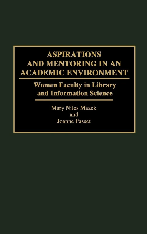 Aspirations and Mentoring in an Academic Environment: Women Faculty in Library and Information Science (Contributions in Librarianship and Information Science)