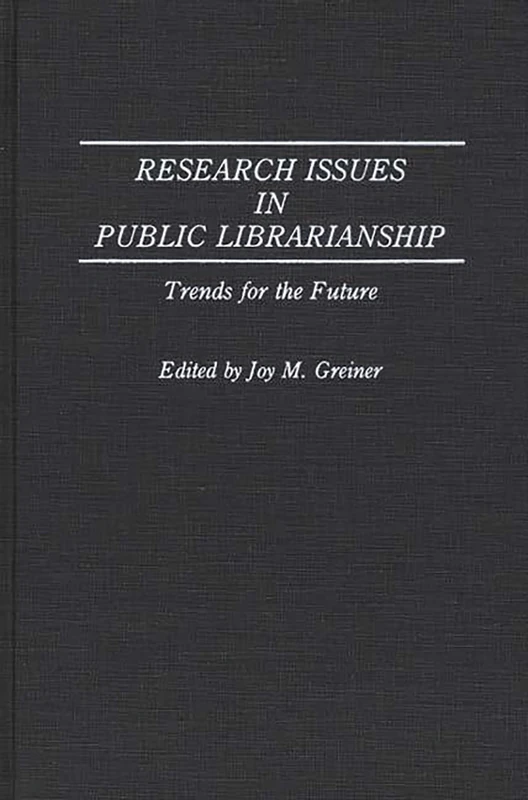 Research Issues in Public Librarianship: Trends for the Future (Contributions in Librarianship and Information Science)