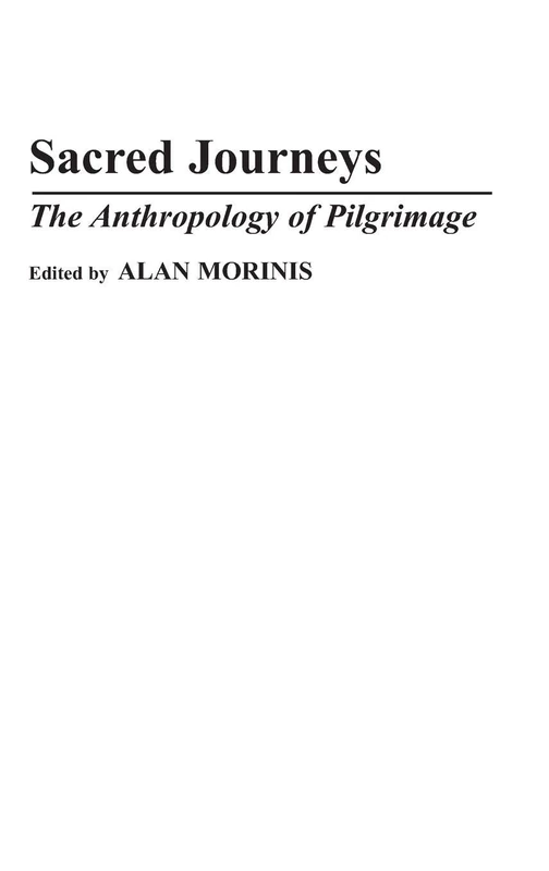 Sacred Journeys: The Anthropology of Pilgrimage: 7 (Contributions to the Study of Anthropology)