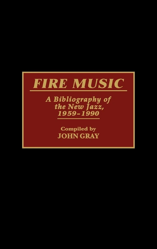 Fire Music: A Bibliography of the New Jazz, 1959-1990 (Music Reference Collection)