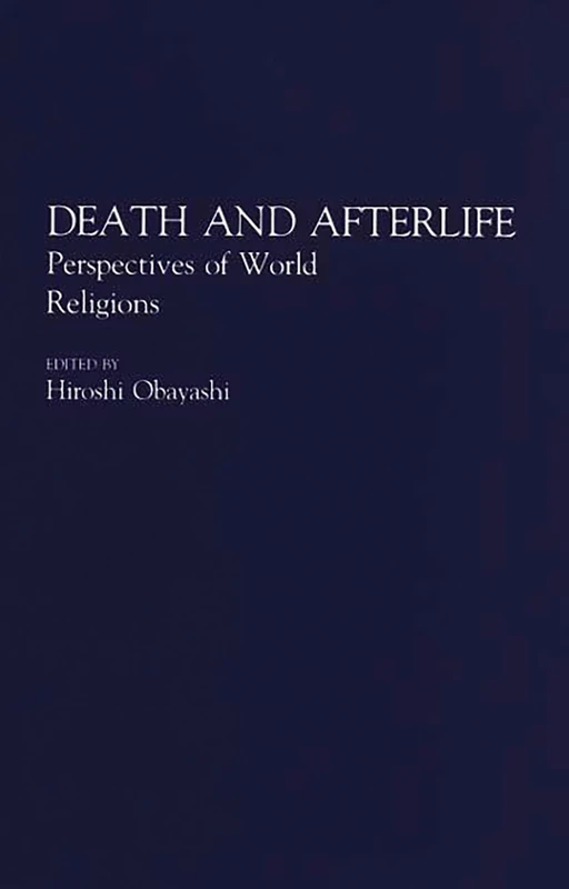 Death and Afterlife: Perspectives of World Religions: 33 (Contributions to the Study of Religion)
