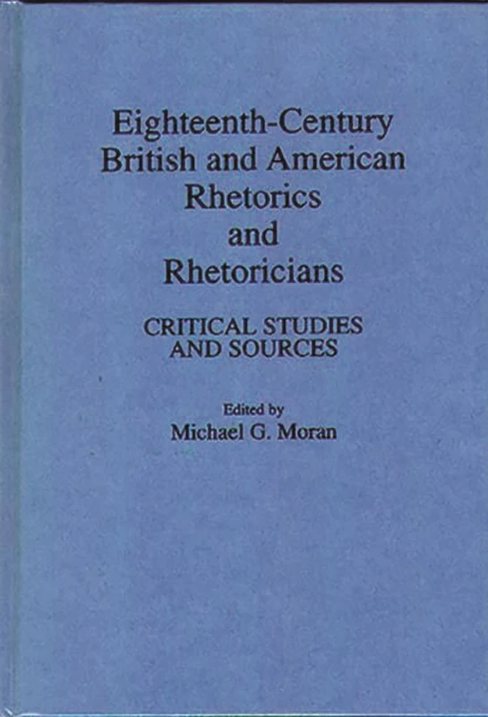 Eighteenth-Century British and American Rhetorics and Rhetoricians: Critical Studies and Sources