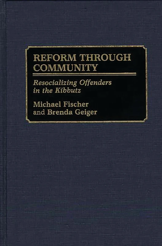 Reform Through Community: Resocializing Offenders in the Kibbutz: 3 (Kibbutz Study)